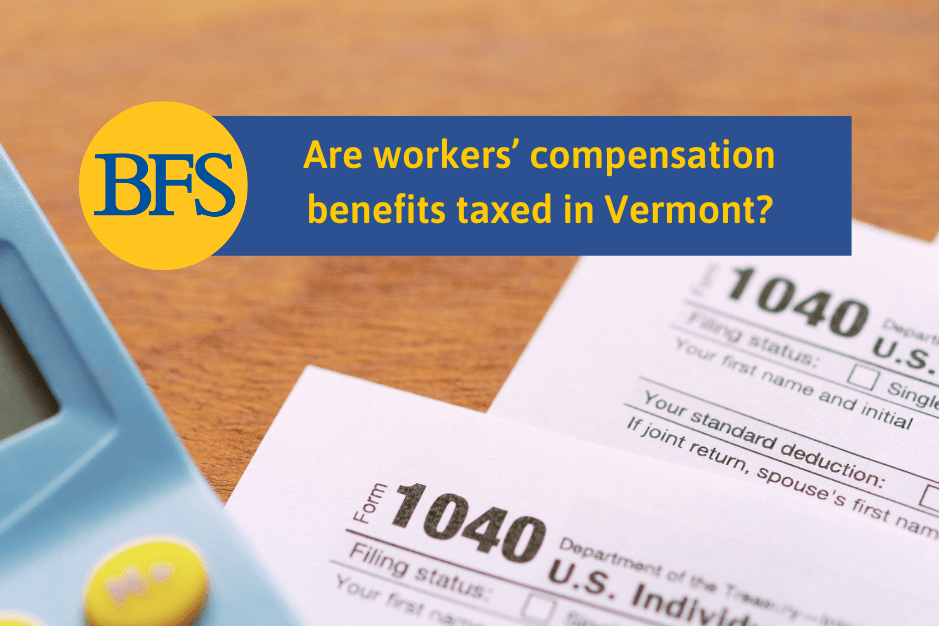 Are Your Vermont Workers’ Compensation Benefits Taxable?
